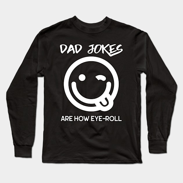 Dad Jokes Are How Eye Roll Funny Smiley Face Long Sleeve T-Shirt by SoCoolDesigns